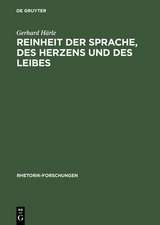 Reinheit der Sprache, des Herzens und des Leibes: Zur Wirkungsgeschichte des rhetorischen Begriffs >puritas< in Deutschland von der Reformation bis zur Aufklärung