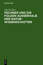 Fechner und die Folgen außerhalb der Naturwissenschaften: Interdisziplinäres Kolloquium zum 200. Geburtstag Gustav Theodor Fechners