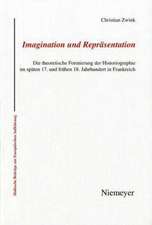 Imagination und Repräsentation: Die theoretische Formierung der Historiographie im späten 17. und frühen 18. Jahrhundert in Frankreich