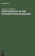 Einführung in die Exportfinanzierung: Grundlagen der internationalen Zahlungs-, Finanzierungs- und Sicherungsinstrumente