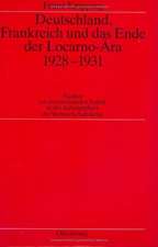 Deutschland, Frankreich und das Ende der Locarno-Ära 1928–1931: Studien zur internationalen Politik in der Anfangsphase der Weltwirtschaftskrise