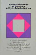 Internationale Energieversorgung und politische Zukunftssicherung: Das europäische Energiesystem nach der Jahrtausendwende: Außenpolitik, Wirtschaft, Ökologie. Studie einer gemeinsamen Arbeitsgruppe der Kernforschungsanlage Jülich GmbH und des Forschungsinstituts der Deutschen Gesellschaft für Auswärtige Politik e.