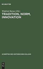 Tradition, Norm, Innovation: Soziales und literarisches Traditionsverhalten in der Frühzeit der deutschen Aufklärung 