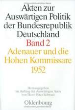 Akten zur Auswärtigen Politik der Bundesrepublik Deutschland. Adenauer und die Hohen Kommissare 1952