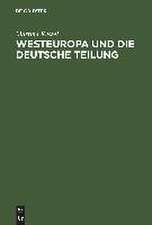 Westeuropa und die deutsche Teilung: Englische und französische Deutschlandpolitik auf den Außenministerkonferenzen 1945 bis 1947