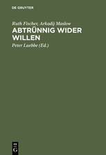 Abtrünnig wider Willen: Aus Briefen und Manuskripten des Exils