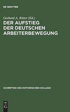 Der Aufstieg der deutschen Arbeiterbewegung: Sozialdemokratie und Freie Gewerkschaften im Parteiensystem und Sozialmilieu des Kaiserreichs 