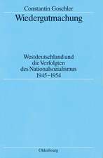 Wiedergutmachung: Westdeutschland und die Verfolgten des Nationalsozialismus 1945-1954