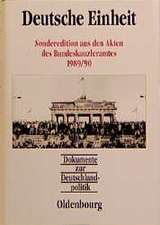 Deutsche Einheit: Sonderedition aus den Akten des Bundeskanzleramtes 1989/90