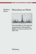 Hintertüren zur Macht: Internationalismus und modernisierungsorientierte Außenpolitik in Belgien, der Schweiz und den USA 1865-1914