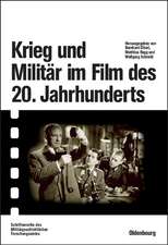 Krieg und Militär im Film des 20. Jahrhunderts: Herausgegeben im Auftrag des Militärgeschichtlichen Forschungsamtes