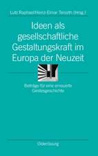 Ideen als gesellschaftliche Gestaltungskraft im Europa der Neuzeit: Beiträge für eine erneuerte Geistesgeschichte