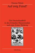 Auf ewig Feind?: Das Deutschlandbild in den britischen Massenmedien nach dem Ersten Weltkrieg