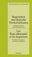 Hugenotten und deutsche Territorialstaaten. Immigrationspolitik und Integrationsprozesse: Les États allemands et les huguenots. Politique d’immigration et processus d’intégration