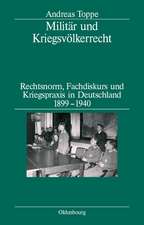 Militär und Kriegsvölkerrecht: Rechtsnorm, Fachdiskurs und Kriegspraxis in Deutschland 1899-1940. Herausgegeben in Verbindung mit dem Institut für Zeitgeschichte München-Berlin