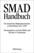 SMAD-Handbuch: Die Sowjetische Militäradministration in Deutschland 1945-1949