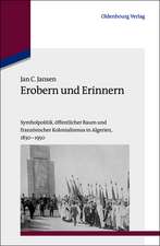 Erobern und Erinnern: Symbolpolitik, öffentlicher Raum und französischer Kolonialismus in Algerien 1830-1950