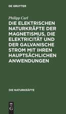 Die elektrischen Naturkräfte der Magnetismus, die Elektricität und der galvanische Strom mit ihren hauptsächlichen Anwendungen