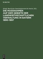 Die Maßnahmen auf dem Gebiete der landwirthschaftlichen Verwaltung in Bayern 1890¿1897