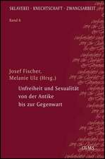 Unfreiheit und Sexualität von der Antike bis zur Gegenwart