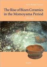 The Rise of Bizen Ceramics in the Momoyama Period, 1573-1615: From Household Wares to Tea Utensils