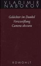 Gesammelte Werke 03. Frühe Romane 3. Gelächter im Dunkel. Verzweiflung. Kamera Obscura