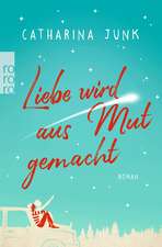 Liebe wird aus Mut gemacht