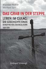 Das Grab in der Steppe. Leben im GULAG