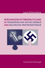 Vergangenheitsbewältigung im französischen Katholizismus und deutschen Protestantismus