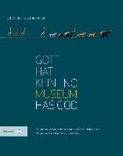 Gott hat kein Museum | No Museum Has God