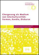 Chorgesang ALS Medium Von Interkulturalitat: Formen, Kanale, Diskurse