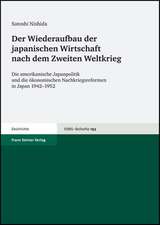 Der Wiederaufbau Der Japanischen Wirtschaft Nach Dem Zweiten Weltkrieg: Die Amerikanische Japanpolitik Und Die Okonomischen Nachkriegsreformen in Japa