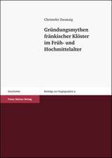 Gründungsmythen fränkischer Klöster im Früh- und Hochmittelalter