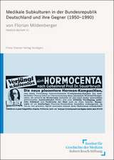 Medikale Subkulturen in der Bundesrepublik Deutschland und ihre Gegner (1950-1990)