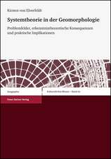 Systemtheorie in Der Geomorphologie: Problemfelder, Erkenntnistheoretische Konsequenzen Und Praktische Implikationen