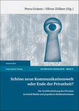 Schone Neue Kommunikationswelt Oder Ende der Privatheit?: Die Veroffentlichung Des Privaten In Social Media Und Popularen Medienformaten