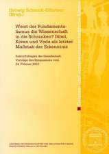 Weist der Fundamentalismus die Wissenschaft in die Schranken? Bibel, Koran und Veda als letzter Maßstab der Erkenntnis