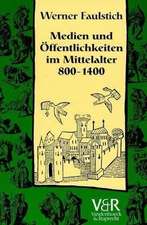 Medien und Öffentlichkeiten im Mittelalter 800 - 1400