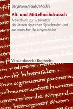 Alt- Und Mittelhochdeutsch: Arbeitsbuch Zur Grammatik Der Alteren Deutschen Sprachstufen Und Zur Deutschen Sprachgeschichte