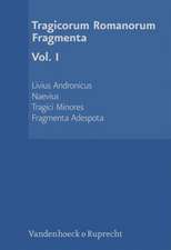 Tragicorum Romanorum Fragmenta: Livius Andronicus. Naevius. Tragici Minores. Fragmenta Adespota