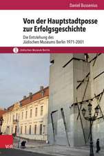 Von Der Hauptstadtposse Zur Erfolgsgeschichte: Die Entstehung Des Judischen Museums Berlin 1971-2001