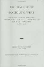 Wilhelm Dilthey-Gesammelte Schriften: Spate Vorlesungen, Entwurfe Und Fragmente Zur Strukturpsychologie, Logik Und Wertlehre