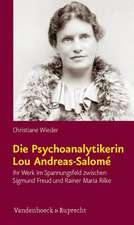 Die Psychoanalytikerin Lou Andreas-Salome: Ihr Werk Im Spannungsfeld Zwischen Sigmund Freud Und Rainer Maria Rilke