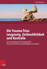 Die Trauma-Trias: Die Entwicklung Des Traumabegriffs / Theorie Und Praxis Traumabedingter Diss