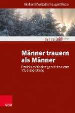 Manner trauern als Manner: Praxisbuch fur eine genderbewusste Trauerbegleitung