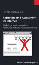 Recruiting Und Assessment Im Internet: Werkzeuge Fur Eine Optimierte Personalauswahl Und Potenzialerkennung