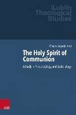 The Holy Spirit of Communion: A Study in Pneumatology and Ecclesiology