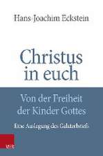 Christus in euch - Von der Freiheit der Kinder Gottes: Eine Auslegung des Galaterbriefs