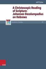 A Christoscopic Reading of Scripture: Johannes Oecolampadius on Hebrews