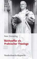 Bonhoeffer ALS Praktischer Theologe: Zeitgenossenschaft - Weltwirkung